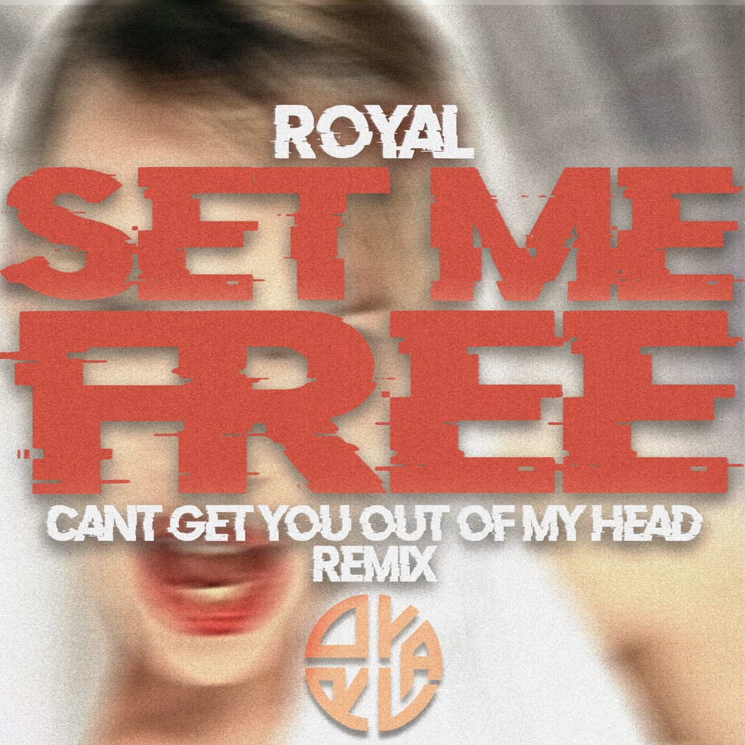 Stream ROYAL - Set Me Free ('Can't Get You Out Of My Head' Remix
