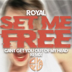 ROYAL - Set Me Free ('Can't Get You Out Of My Head' Remix)