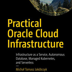 ACCESS EPUB 📝 Practical Oracle Cloud Infrastructure: Infrastructure as a Service, Au