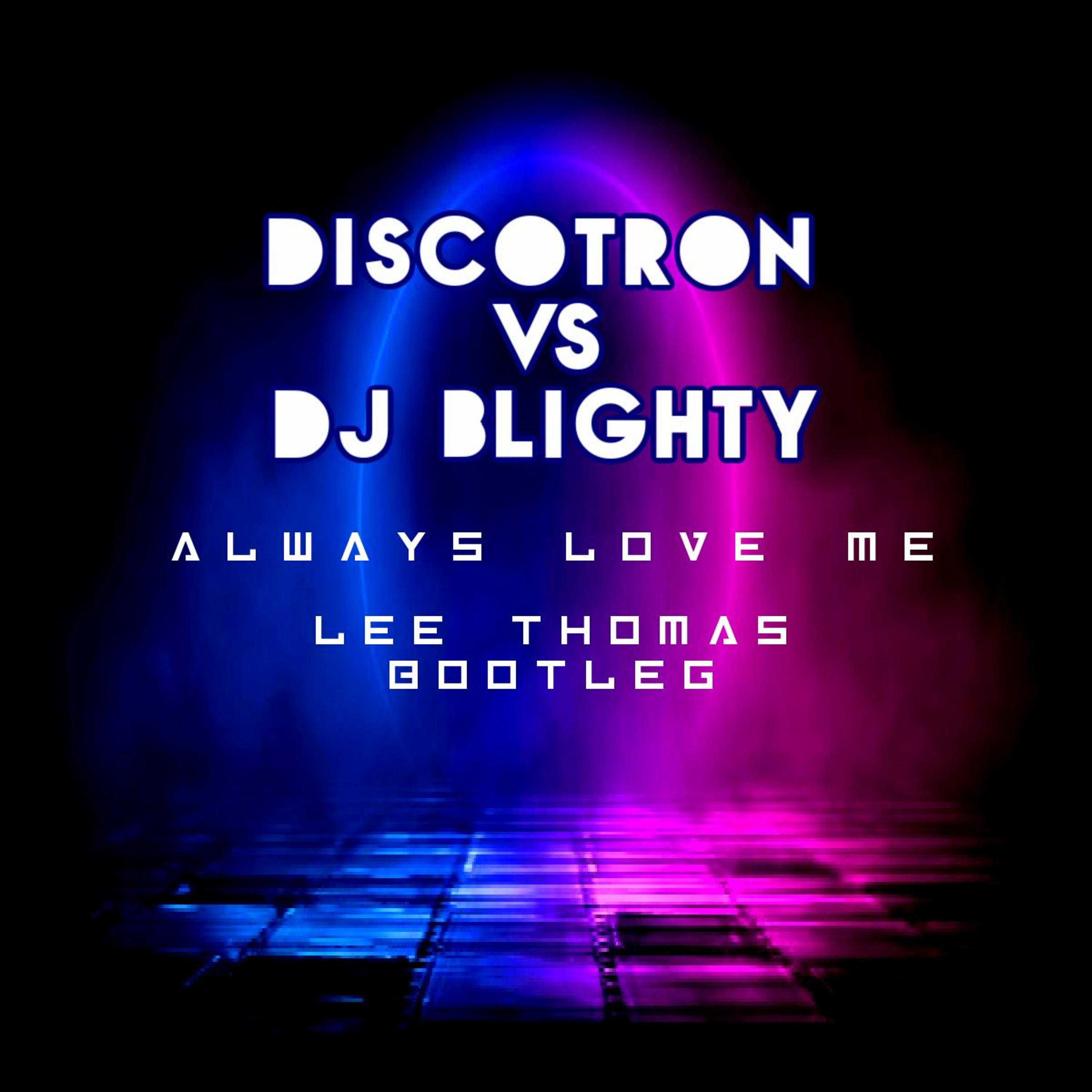 **PREVIEW** Discotron Vs DJ Blighty - Always Love Me (Lee Thomas Bootleg) BOOTLEG #1 CLICK BUY TO DL episode artwork