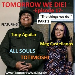 TWD Episode 17 - "The things we do" Part 2 - Meg Castellanos & Tony Aguilar
