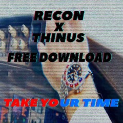 Recon & Thinus - Take Your Time (FREE DOWNLOAD)
