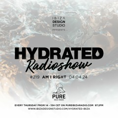 HRS219 - AM I RIGHT - Hydrated Radio show on Pure Ibiza Radio -04.04.24