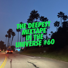 The Deepest Mixtape In The Universe #60
