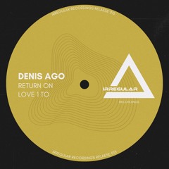 Denis Ago - Love 1 To (Original Mix) Irregular Recordings 16/02