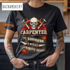 Carpenter An Engineer With Common Sense T Shirt