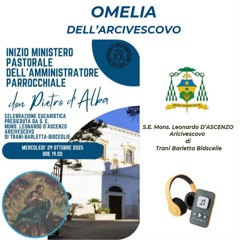 BARLETTA, PARROCCHIA S. MARIA DEGLI ANGELI, CELEBRAZIONE EUCARISTICA PRESIEDUTA DALL’ARCIVESCOVO PER L’INIZIO DEL MINISTERO PASTORALE DELL’AMMINISTRATORE PARROCCHIALE DON PIETRO D’ALBA -  Mercoledì 29 Ottobre