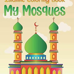 View PDF EBOOK EPUB KINDLE Islamic Coloring Book: My Mosques: Muslim Kids Coloring Book with Beautif