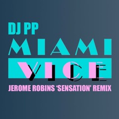 DJ PP - Miami Vice (Jerome Robins 'Sensation' Remix)