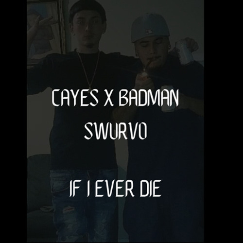 Cayes x BadMan Swurvo -if i ever die