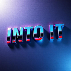 Into It