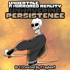 Undertale: A Mirrored Reality - Unwavering Persistence (By DropLikeAnECake)