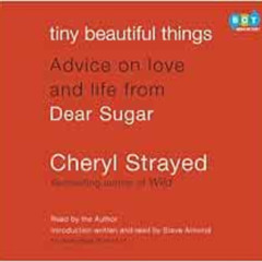 [View] PDF 💕 Tiny Beautiful Things: Advice on Love and Life from Dear Sugar by Chery