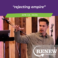 April 13, 2025 "Rejecting Empire"