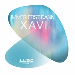 Xavi - Immer erst dann (Luzio Remix)