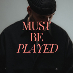 MUST BE PLAYED 001
