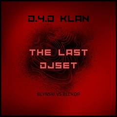 D.4.D - The Last Djset (BLYNSKI VS BLCKDP)