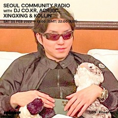 Seoul Community Radio with DJ co.kr, Acrl(ii)c, XingXing & Kollin - 05 February 2022