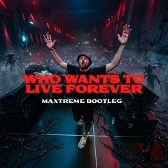 Who wants to live forever (Maxtreme Bootleg)