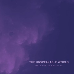 bacchari & Bwonces - The Unspeakable World