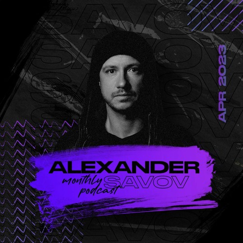 Alexander Savov - Monthly Podcast April 2023