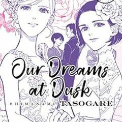 Get [EPUB KINDLE PDF EBOOK] Our Dreams at Dusk: Shimanami Tasogare Vol. 4 by Yuhki Ka
