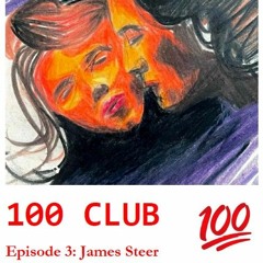 100 Club Episode 3: James Steer