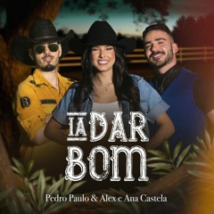 Pedro Paulo & Alex, Ana Castela - Ia Dar Bom (DOWNLOAD / BAIXAR)