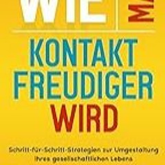 Get FREE B.o.o.k Wie man kontaktfreudiger wird: Schritt-fÃ¼r-Schritt-Strategien zur Umgestaltung Ih