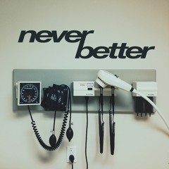 never better
