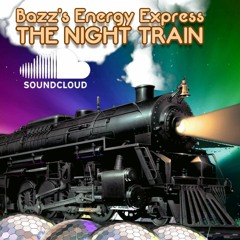 Bazz's Energy Express: The Night Train (28/06/22)
