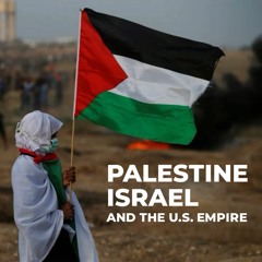 Palestine, Israel and the US Empire
