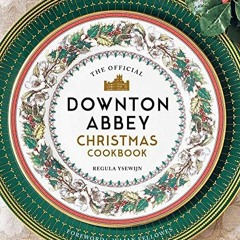 Read EBOOK 📨 The Official Downton Abbey Christmas Cookbook (Downton Abbey Cookery) b