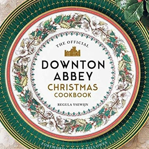 Read EBOOK 📨 The Official Downton Abbey Christmas Cookbook (Downton Abbey Cookery) b