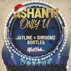 ASHANTI - ONLY U (JAYLINE & SHROOMZ BOOTLEG) Free DL