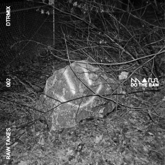DTRMIX002: RAW TAKES