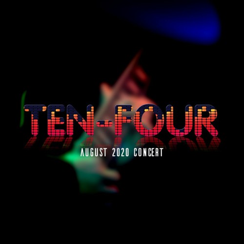 Ten-Four // AUGUST 2020 CONCERT