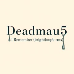 Deadmau5 - i remember (brightloop9 remix) {DnB}