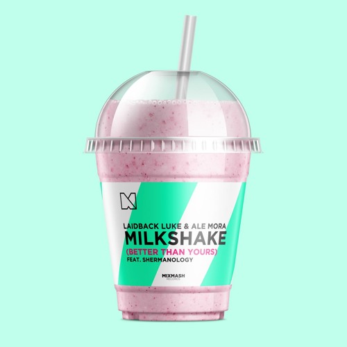 Milkshake (Better Than Yours) [feat. Shermanology]