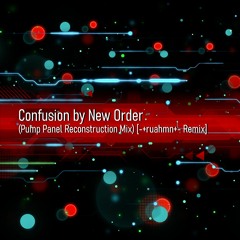 Confusion by New Order (Pump Panel Reconstruction Mix) [REMIX]