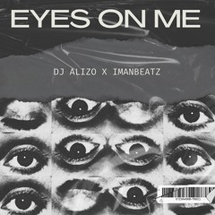 Eyes On Me [Prod. Dj Alizo, Iman Beatz]