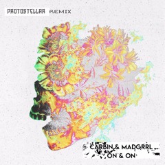 Carbin & MADGRRL - On and On (PROTOSTELLAR Remix)