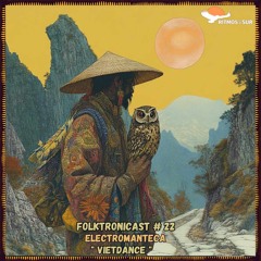 F๏lktr๏nicast ★ 22 | Electromanteca | V i e t d a n c e