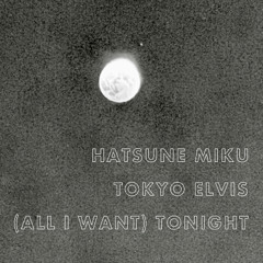 (All I Want) Tonight (feat. Hatsune Miku)