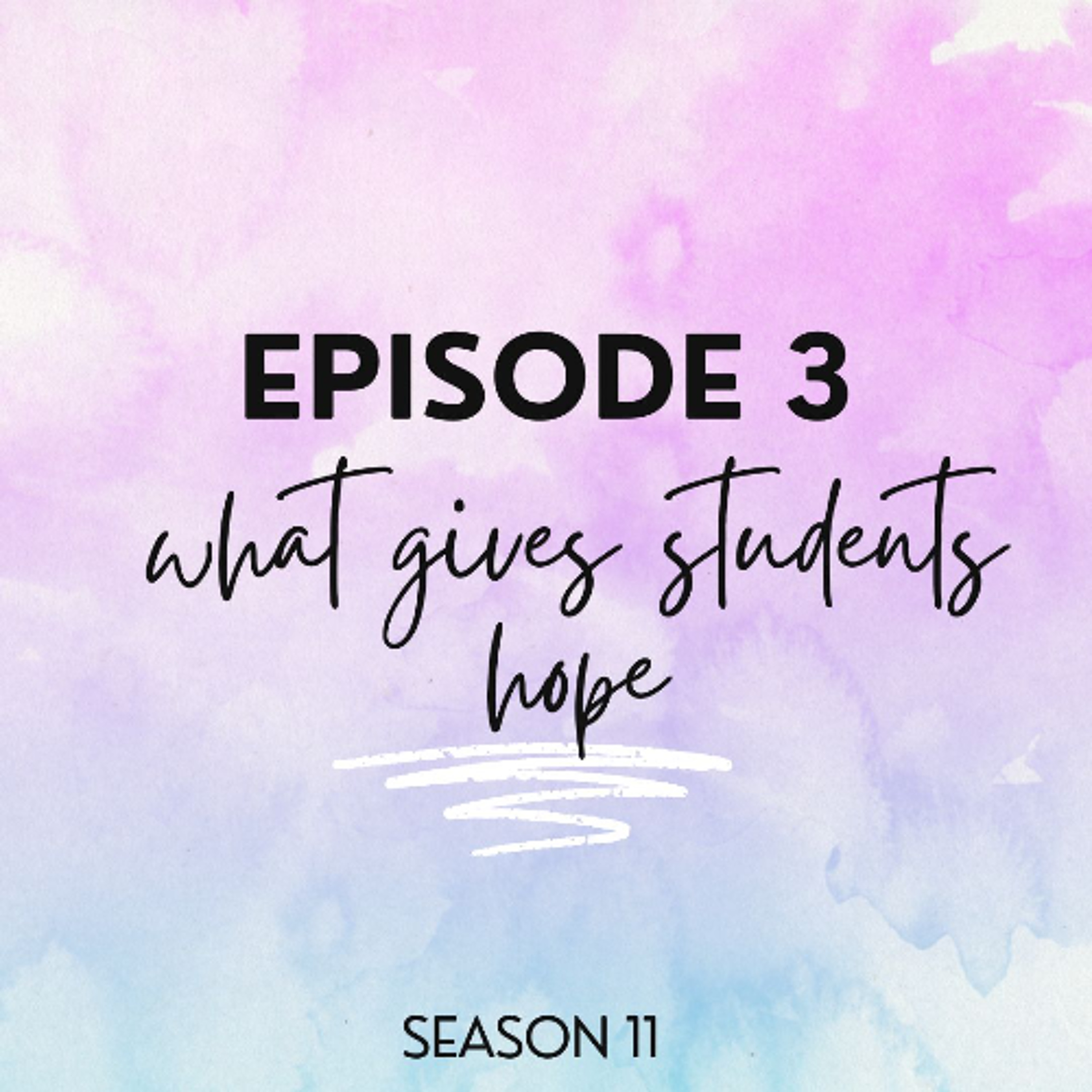 S11E3 - What Gives Students Hope