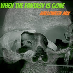 When The Fantasy Is Gone (Halloween Mix)