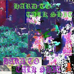 HARD TO TALK SHIT { PROD. CYSTIC FIBROSIS }