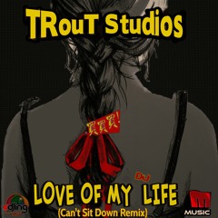 LOVE OF MY LIFE (Can't Sit Down)