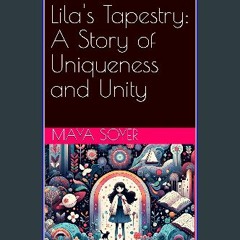 PDF 📖 Lila's Tapestry: A Story of Uniqueness and Unity (The Little Heroes: Stories of Triumph Book