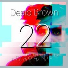 Dealo Brown 22 promo 22 mix 22